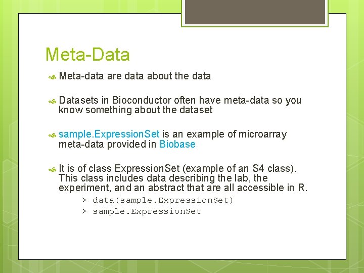 Meta-Data Meta-data are data about the data Datasets in Bioconductor often have meta-data so
