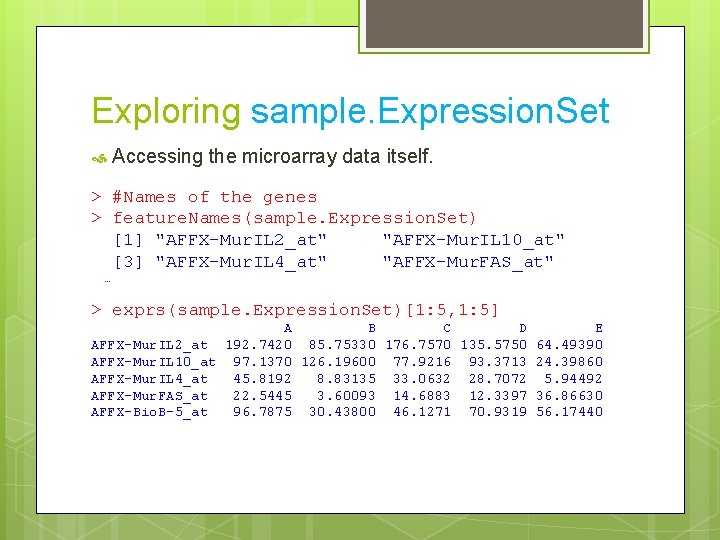Exploring sample. Expression. Set Accessing the microarray data itself. > #Names of the genes
