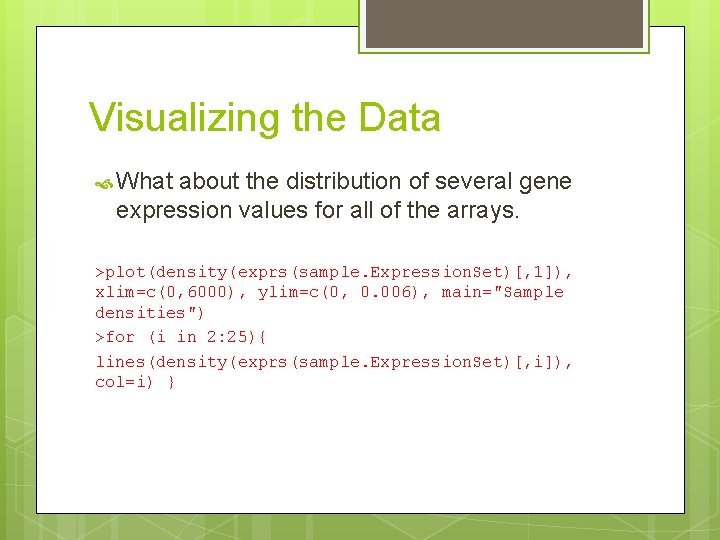 Visualizing the Data What about the distribution of several gene expression values for all