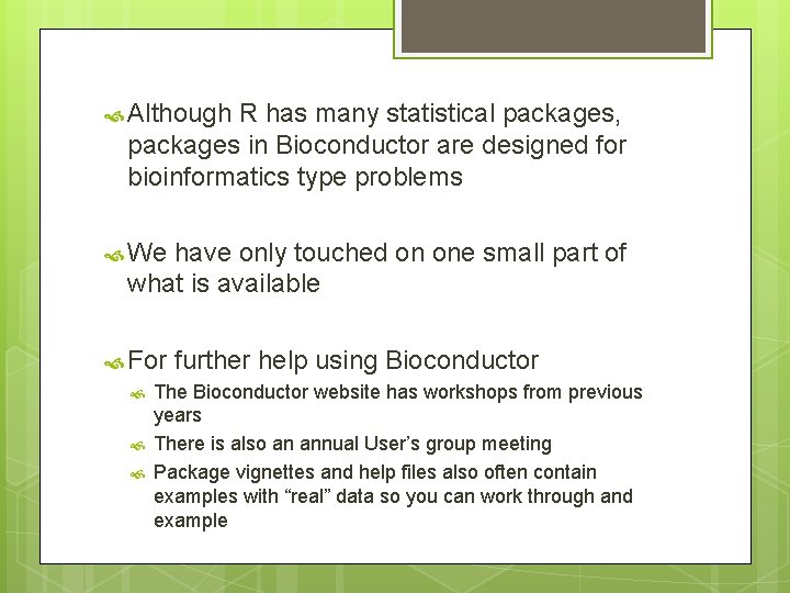  Although R has many statistical packages, packages in Bioconductor are designed for bioinformatics