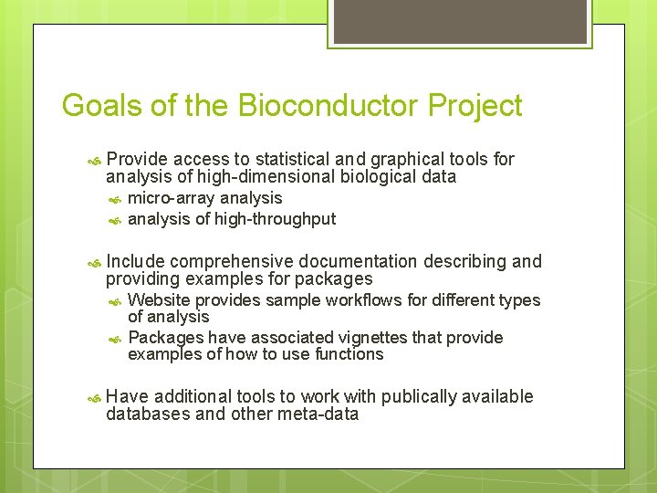 Goals of the Bioconductor Project Provide access to statistical and graphical tools for analysis