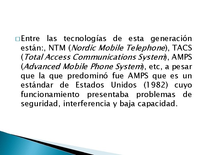 � Entre las tecnologías de esta generación están: , NTM (Nordic Mobile Telephone), TACS