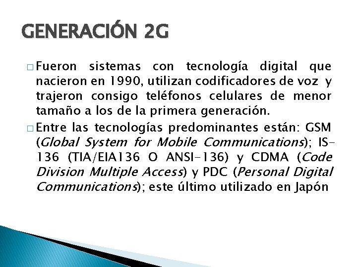 GENERACIÓN 2 G � Fueron sistemas con tecnología digital que nacieron en 1990, utilizan