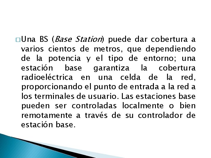 BS (Base Station) puede dar cobertura a varios cientos de metros, que dependiendo de