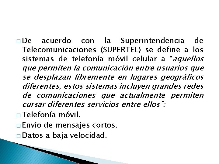 � De acuerdo con la Superintendencia de Telecomunicaciones (SUPERTEL) se define a los sistemas