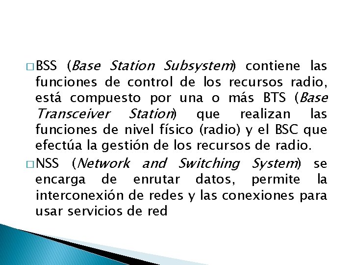 (Base Station Subsystem) contiene las funciones de control de los recursos radio, está compuesto