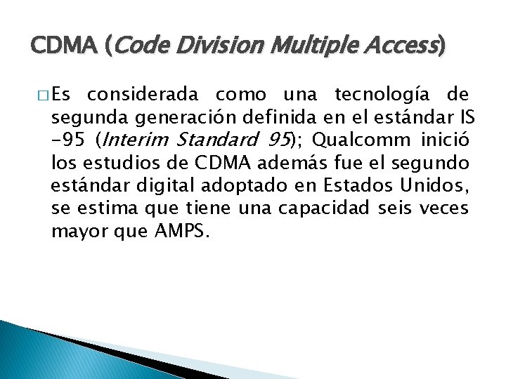 CDMA (Code Division Multiple Access) � Es considerada como una tecnología de segunda generación