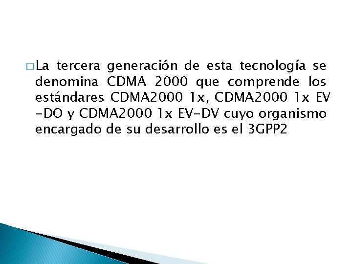 � La tercera generación de esta tecnología se denomina CDMA 2000 que comprende los