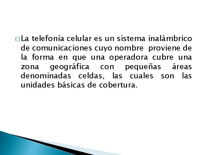 � La telefonía celular es un sistema inalámbrico de comunicaciones cuyo nombre proviene de