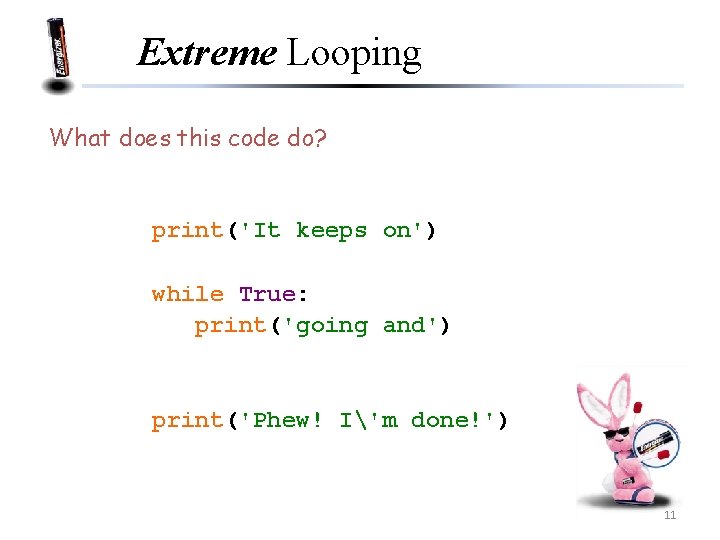 Extreme Looping What does this code do? print('It keeps on') while True: print('going and')