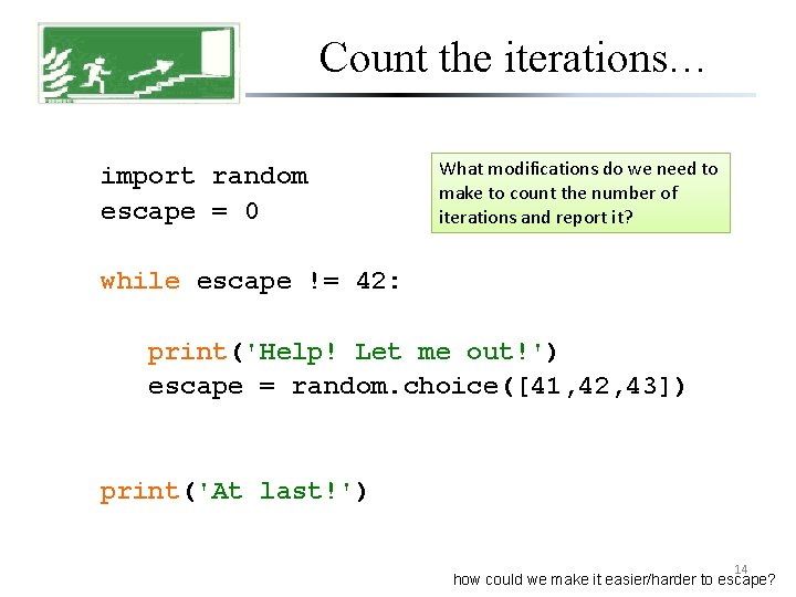 Count the iterations… import random escape = 0 What modifications do we need to
