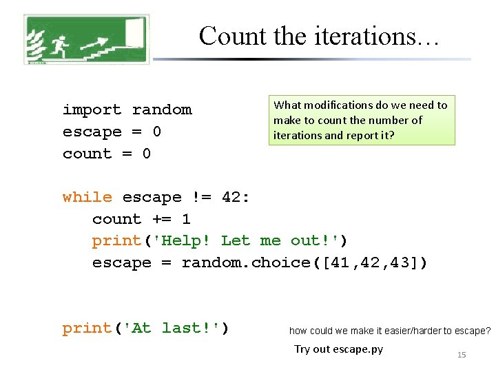 Count the iterations… import random escape = 0 count = 0 What modifications do