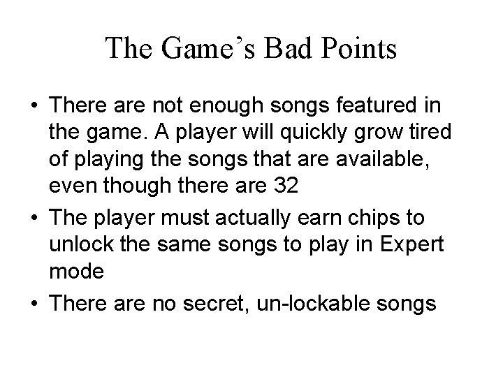 The Game’s Bad Points • There are not enough songs featured in the game.