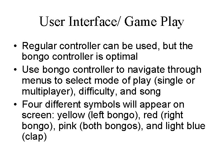 User Interface/ Game Play • Regular controller can be used, but the bongo controller