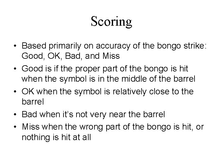 Scoring • Based primarily on accuracy of the bongo strike: Good, OK, Bad, and