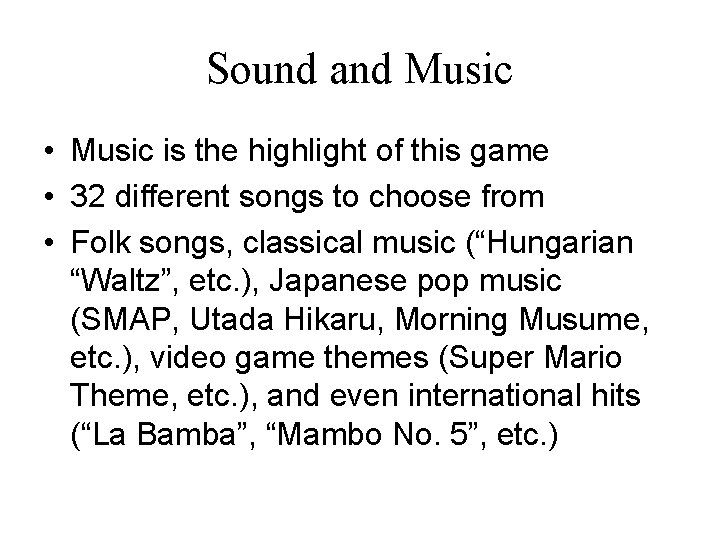 Sound and Music • Music is the highlight of this game • 32 different