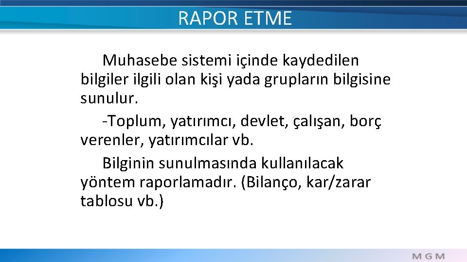 RAPOR ETME Muhasebe sistemi içinde kaydedilen bilgiler ilgili olan kişi yada grupların bilgisine sunulur.