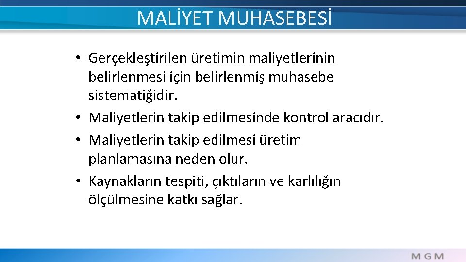 MALİYET MUHASEBESİ • Gerçekleştirilen üretimin maliyetlerinin belirlenmesi için belirlenmiş muhasebe sistematiğidir. • Maliyetlerin takip