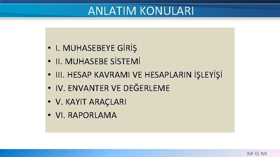 ANLATIM KONULARI • • • I. MUHASEBEYE GİRİŞ II. MUHASEBE SİSTEMİ III. HESAP KAVRAMI