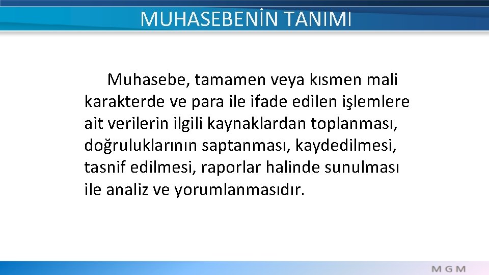 MUHASEBENİN TANIMI Muhasebe, tamamen veya kısmen mali karakterde ve para ile ifade edilen işlemlere