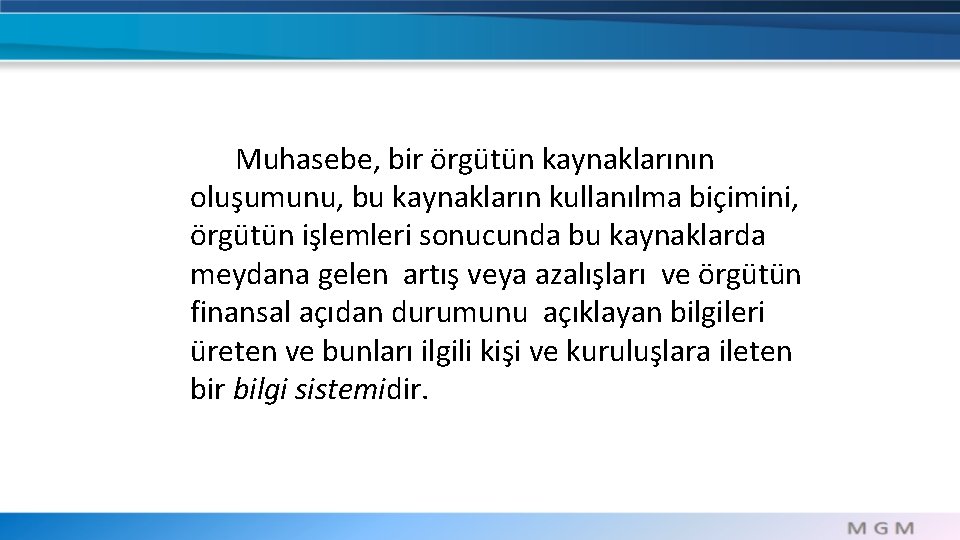 Muhasebe, bir örgütün kaynaklarının oluşumunu, bu kaynakların kullanılma biçimini, örgütün işlemleri sonucunda bu kaynaklarda