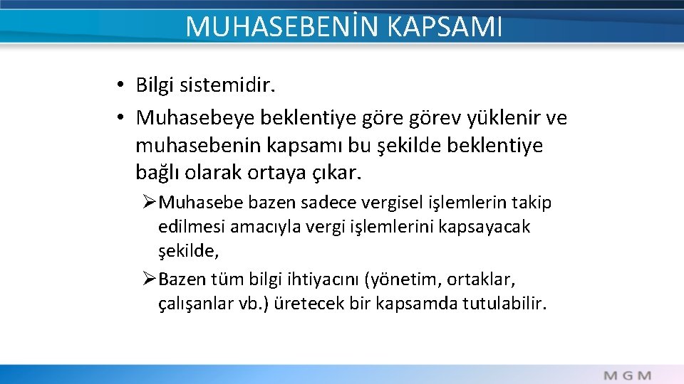 MUHASEBENİN KAPSAMI • Bilgi sistemidir. • Muhasebeye beklentiye görev yüklenir ve muhasebenin kapsamı bu