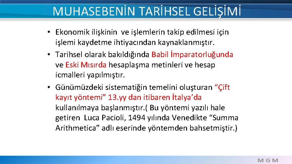 MUHASEBENİN TARİHSEL GELİŞİMİ • Ekonomik ilişkinin ve işlemlerin takip edilmesi için işlemi kaydetme ihtiyacından