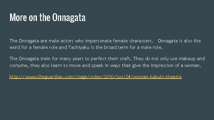 More on the Onnagata The Onnagata are male actors who impersonate female characters. Onnagata