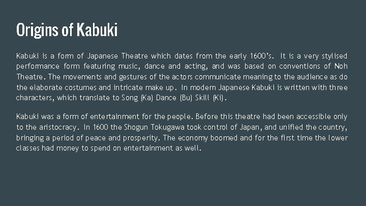 Origins of Kabuki is a form of Japanese Theatre which dates from the early