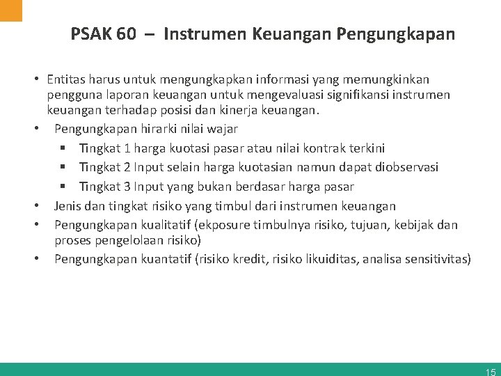 PSAK 60 – Instrumen Keuangan Pengungkapan • Entitas harus untuk mengungkapkan informasi yang memungkinkan