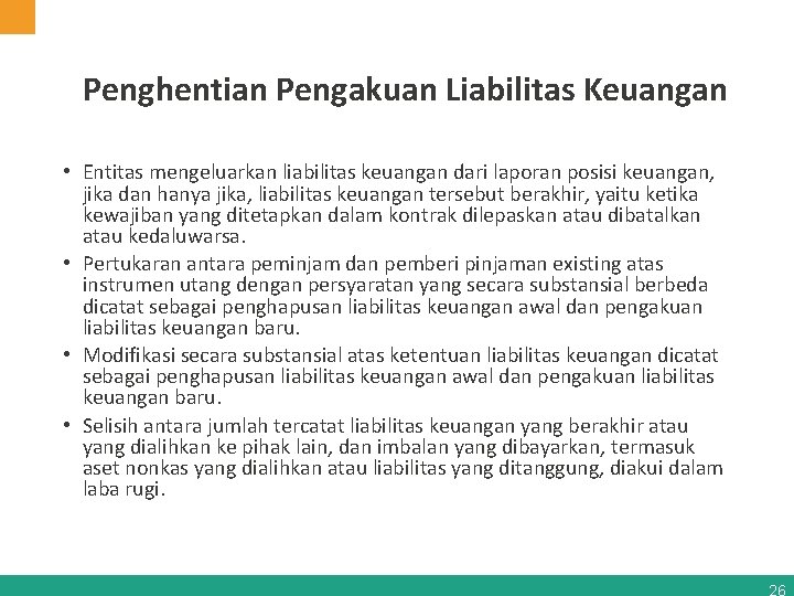 Penghentian Pengakuan Liabilitas Keuangan • Entitas mengeluarkan liabilitas keuangan dari laporan posisi keuangan, jika