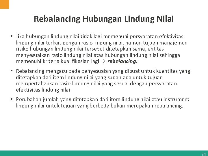 Rebalancing Hubungan Lindung Nilai • Jika hubungan lindung nilai tidak lagi memenuhi persyaratan efektivitas