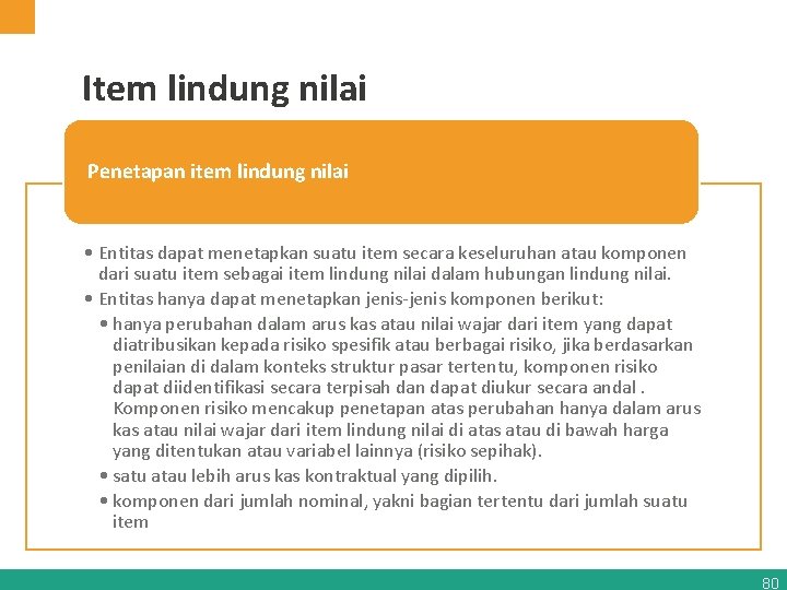 Item lindung nilai Penetapan item lindung nilai • Entitas dapat menetapkan suatu item secara