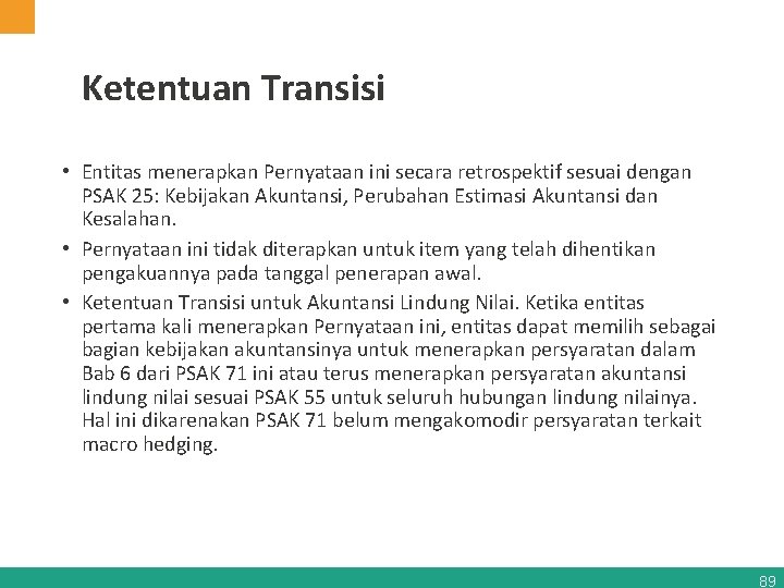 Ketentuan Transisi • Entitas menerapkan Pernyataan ini secara retrospektif sesuai dengan PSAK 25: Kebijakan