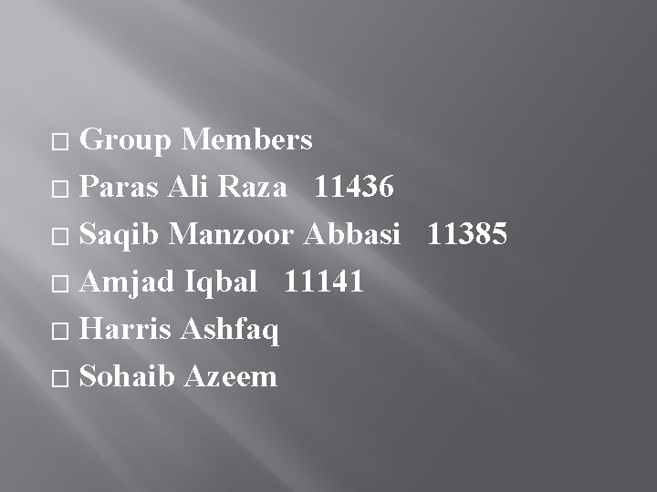 Group Members � Paras Ali Raza 11436 � Saqib Manzoor Abbasi 11385 � Amjad