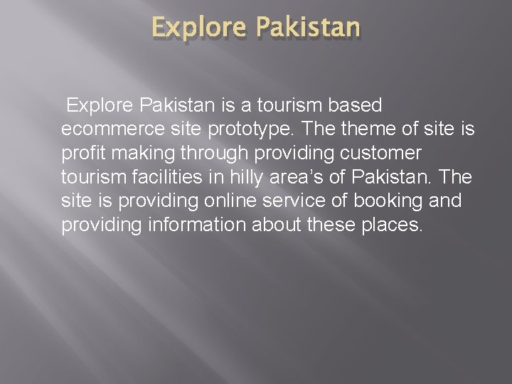 Explore Pakistan is a tourism based ecommerce site prototype. The theme of site is