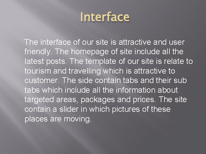 Interface The interface of our site is attractive and user friendly. The homepage of