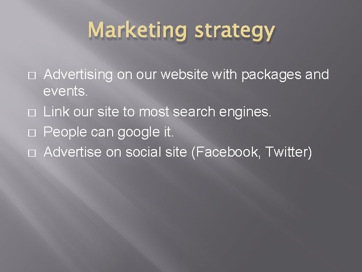 Marketing strategy � � Advertising on our website with packages and events. Link our