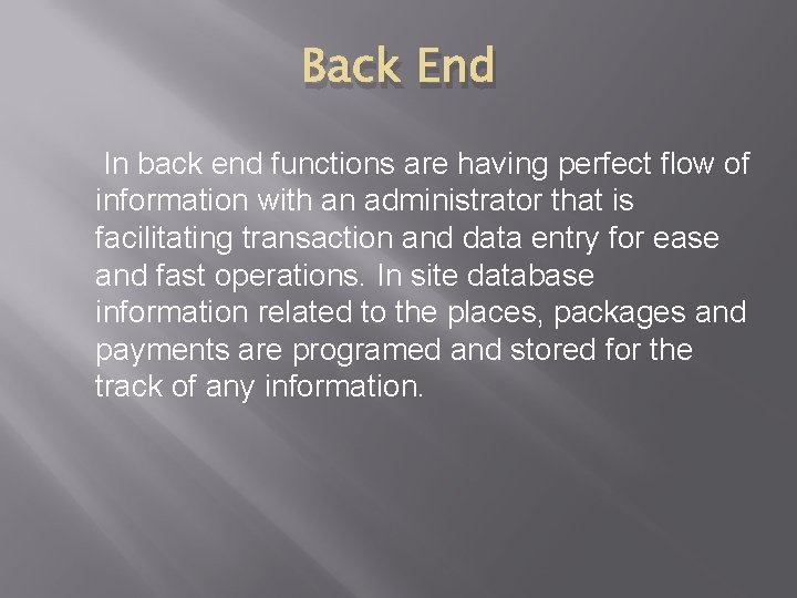 Back End In back end functions are having perfect flow of information with an