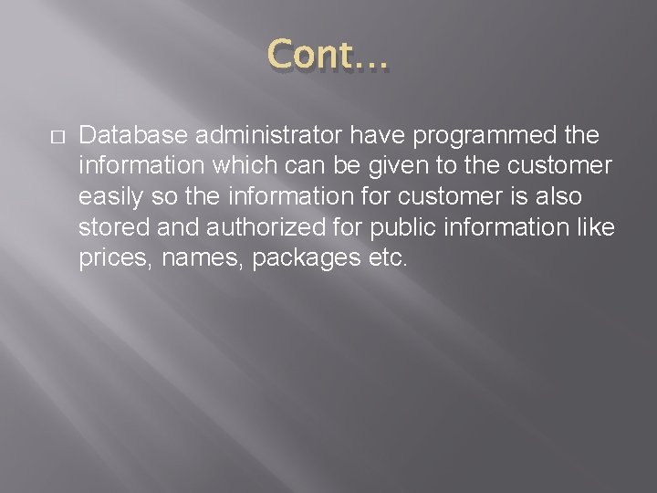 Cont… � Database administrator have programmed the information which can be given to the