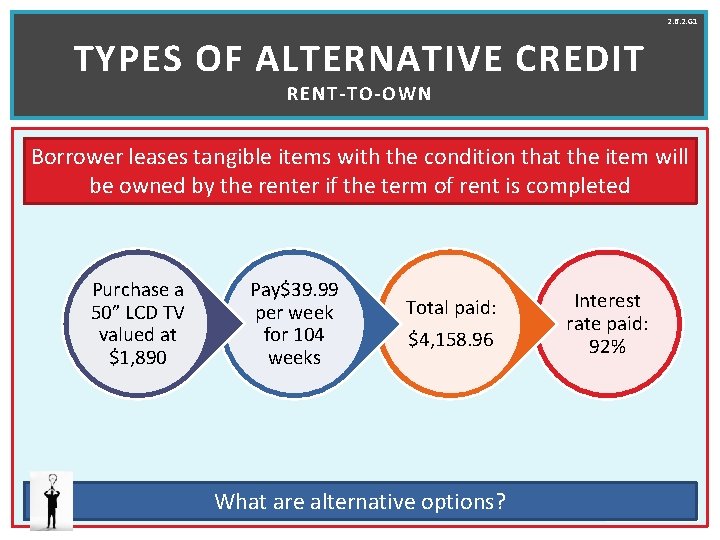 2. 6. 2. G 1 TYPES OF ALTERNATIVE CREDIT RENT-TO-OWN Borrower leases tangible items