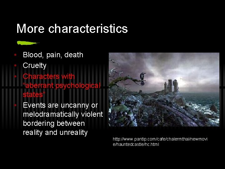 More characteristics • Blood, pain, death • Cruelty • Characters with “aberrant psychological states” More characteristics • Blood, pain, death • Cruelty • Characters with “aberrant psychological states”