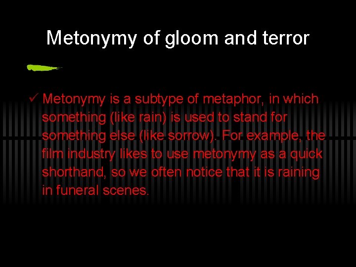 Metonymy of gloom and terror ü Metonymy is a subtype of metaphor, in which Metonymy of gloom and terror ü Metonymy is a subtype of metaphor, in which