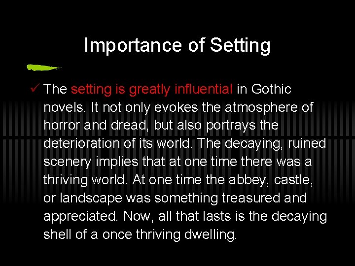 Importance of Setting ü The setting is greatly influential in Gothic novels. It not Importance of Setting ü The setting is greatly influential in Gothic novels. It not