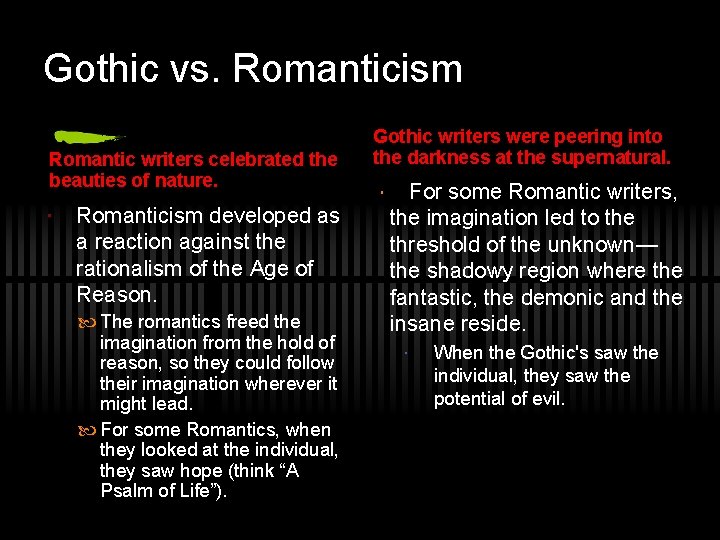 Gothic vs. Romanticism Romantic writers celebrated the beauties of nature. Romanticism developed as a Gothic vs. Romanticism Romantic writers celebrated the beauties of nature. Romanticism developed as a