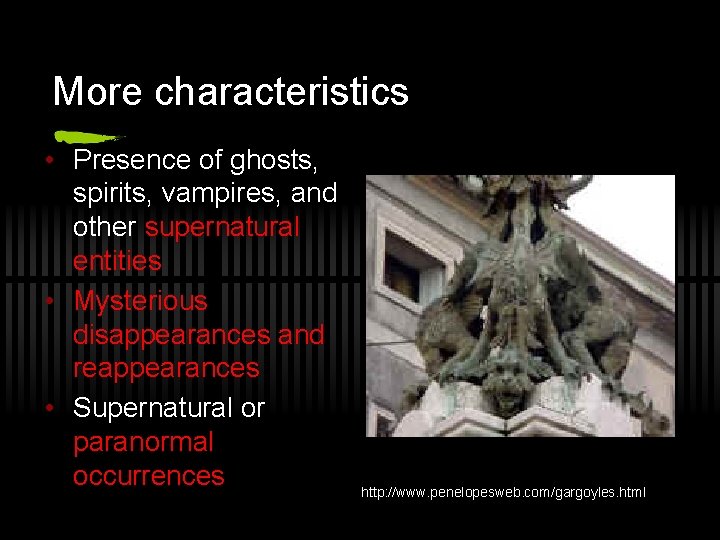 More characteristics • Presence of ghosts, spirits, vampires, and other supernatural entities • Mysterious More characteristics • Presence of ghosts, spirits, vampires, and other supernatural entities • Mysterious