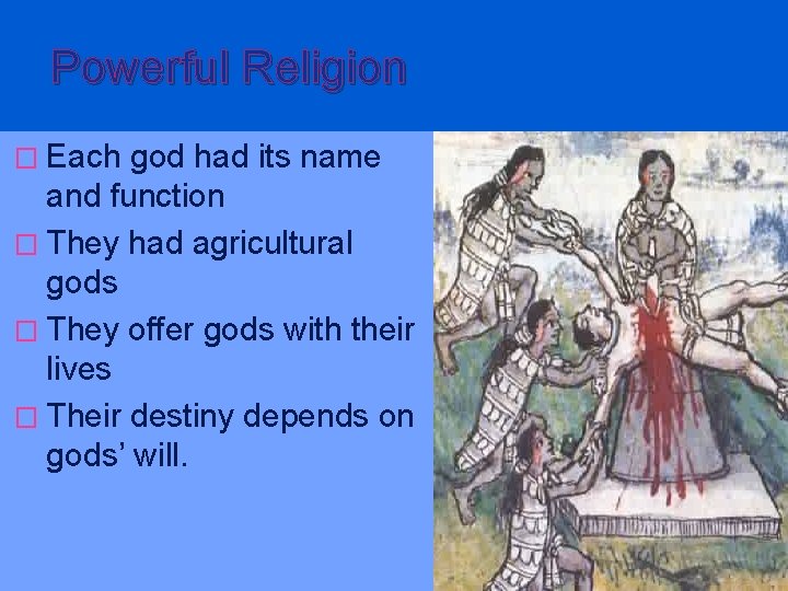 Powerful Religion � Each god had its name and function � They had agricultural