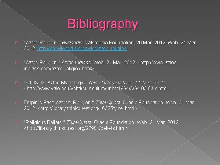 Bibliography � "Aztec Religion. " Wikipedia. Wikimedia Foundation, 20 Mar. 2012. Web. 21 Mar.