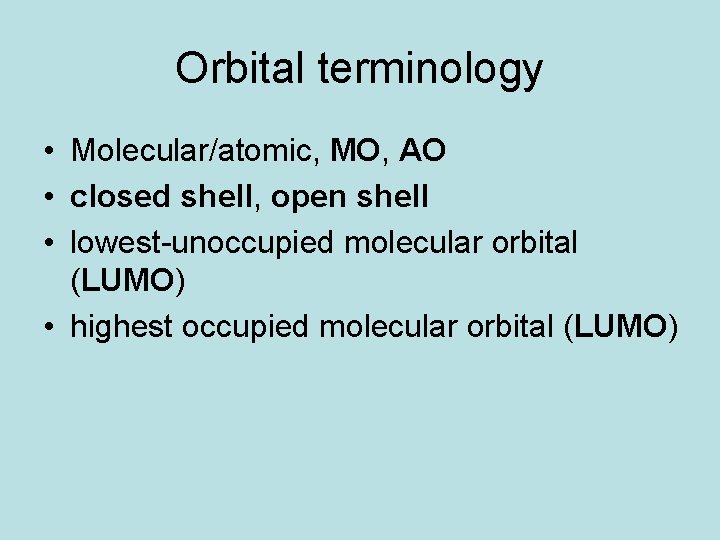 Orbital terminology • Molecular/atomic, MO, AO • closed shell, open shell • lowest-unoccupied molecular