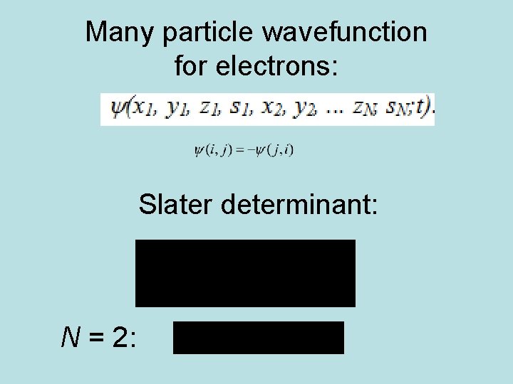 Many particle wavefunction for electrons: Slater determinant: N = 2: 